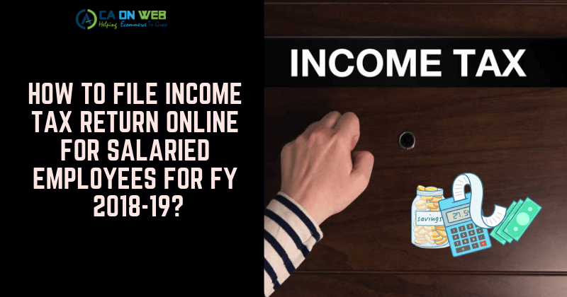 HOW-TO-FILE-INCOME-TAX-RETURN-ONLINE-FOR-SALARIED-EMPLOYEES-FOR-FY-2018-19